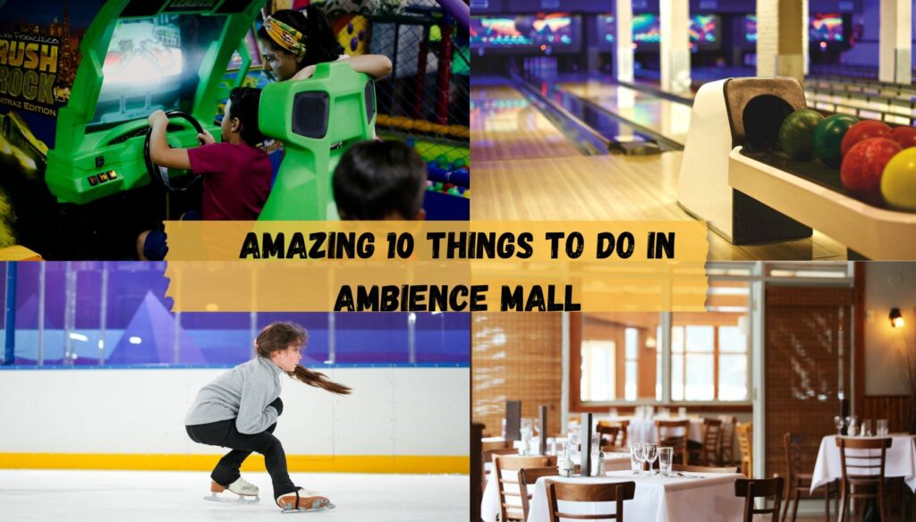 Amazing 10 things to do in Ambience Mall