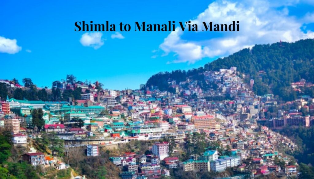 Shimla to Manali Via Mandi road trip