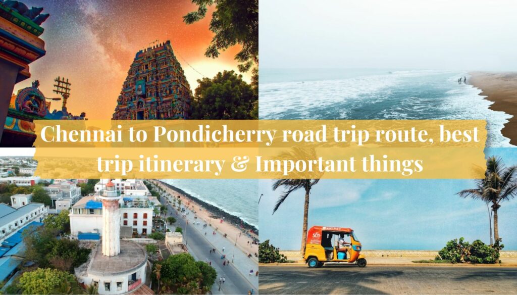 Chennai to Pondicherry road trip route & best trip itinerary